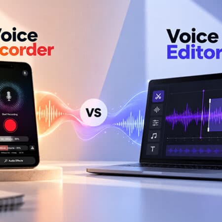 Voice Recorder vs Voice Editor Which is Better
