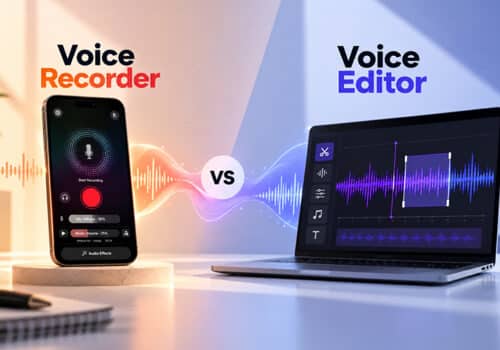 Voice Recorder vs Voice Editor Which is Better